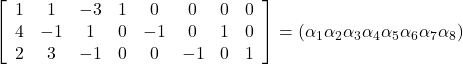 \left[\begin{array}{cccccccc} 1 & 1 & -3 & 1 & 0 & 0 & 0 & 0 \\ 4 & -1 & 1 & 0 & -1 & 0 & 1 & 0 \\ 2 & 3 & -1 & 0 & 0 & -1 & 0 & 1\end{array}\right]= \left(\alpha_1 \alpha_2 \alpha_3 \alpha_4 \alpha_5 \alpha_6 \alpha_7 \alpha_8\right)