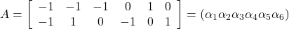 A=\left[\begin{array}{cccccc} -1 & -1 & -1 & 0 & 1 & 0 \\ -1 & 1 & 0 & -1 & 0 & 1 \end{array}\right]=\left(\alpha_1 \alpha_2 \alpha_3 \alpha_4 \alpha_5 \alpha_6\right)