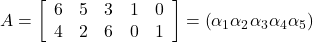 A=\left[\begin{array}{lllll} 6 & 5 & 3 & 1 & 0 \\ 4 & 2 & 6 & 0 & 1 \end{array}\right]=\left(\alpha_1 \alpha_2 \alpha_3 \alpha_4 \alpha_5\right)