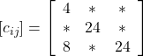 \left[c_{i j}\right]=\left[\begin{array}{ccc} 4 & * & * \\ * & 24 & * \\ 8 & * & 24 \end{array}\right]