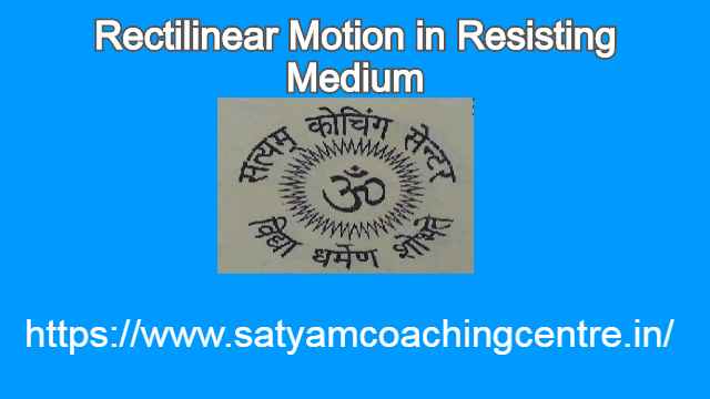 Rectilinear Motion in Resisting Medium