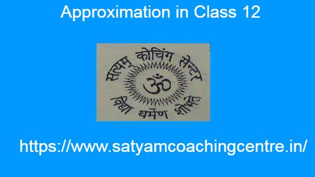 Approximation in Class 12