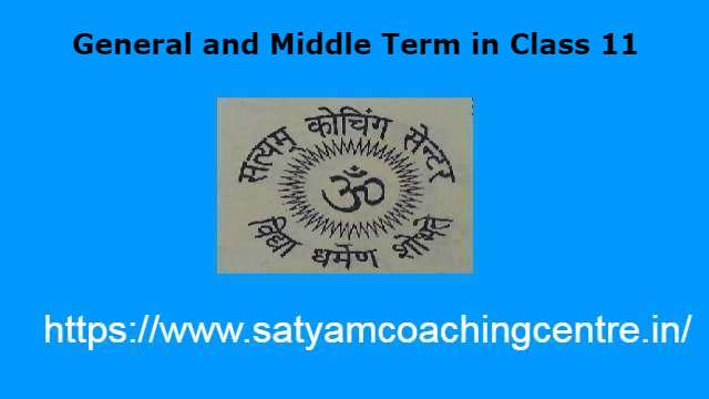 General and Middle Term in Class 11