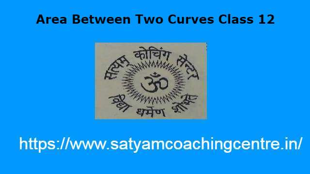 Area Between Two Curves Class 12